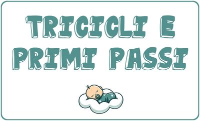 Tricicli e Primi Passi