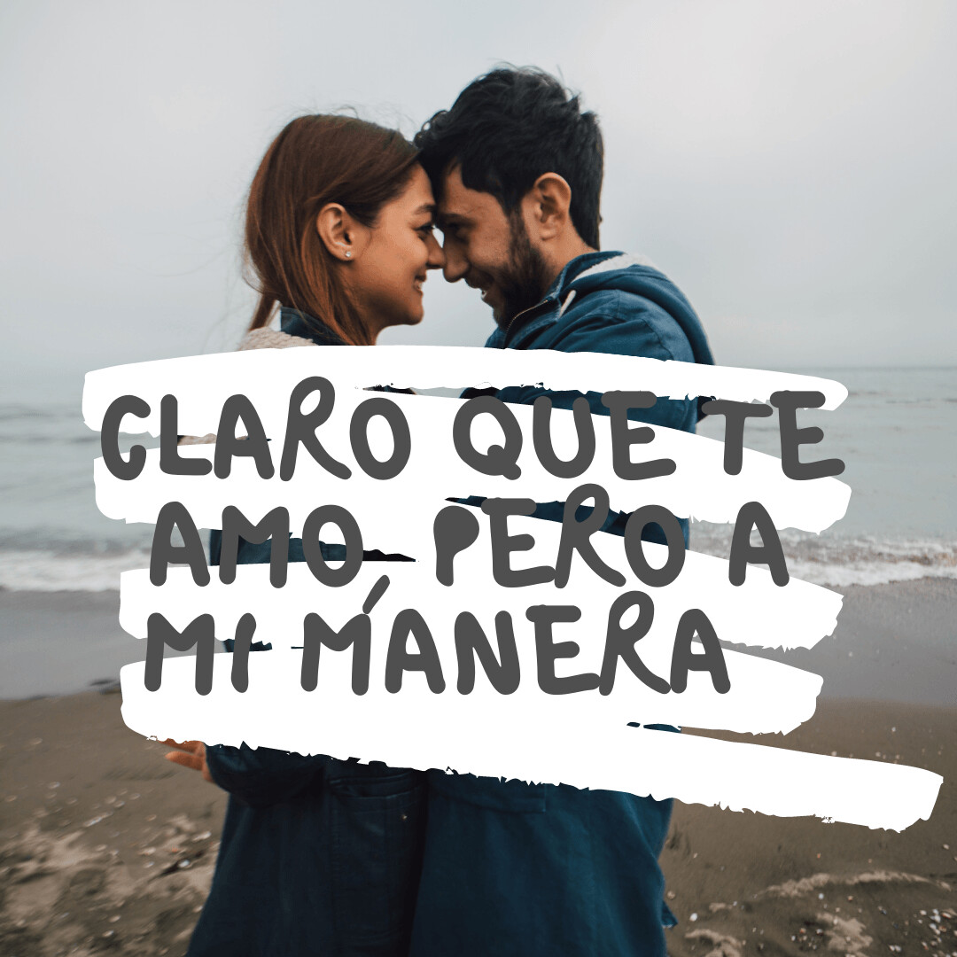 AUDIO "CLARO QUE TE AMO, PERO A MI MANERA"