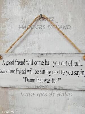 A good friend will bail you out