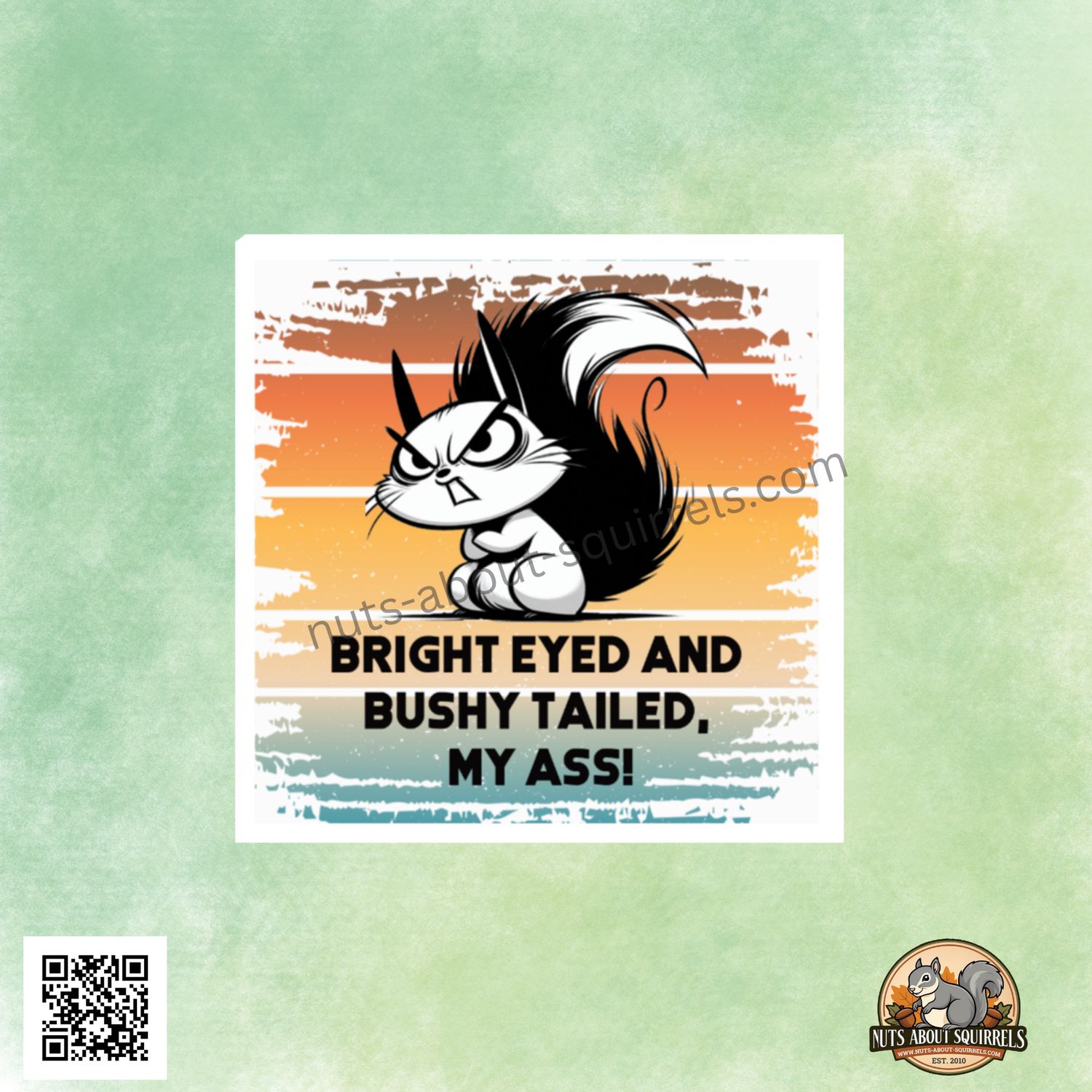 Bright Eyed and Bushy Tailed, My Ass-Funny Full Color Squirrel Sticker