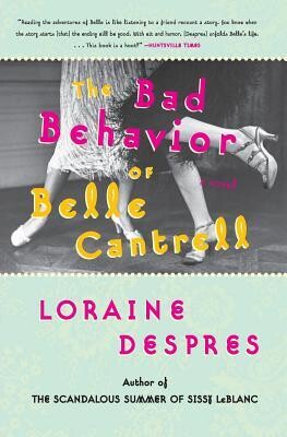 The Bad Behavior of Belle Cantrell by Loraine Despres