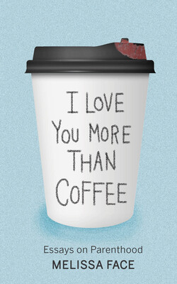 I Love You More Than Coffee by Melissa Face