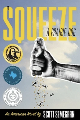 Squeeze: A Prairie Dog: An American Novel by Scott Semegran