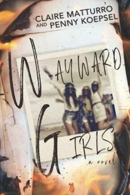 Wayward Girls by Claire Matturo and Penny Koespel
