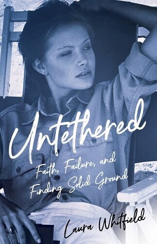 Untethered: Faith, Failure, and Finding Common Ground by Laura Whitfield PRE-ORDER April 25 2022