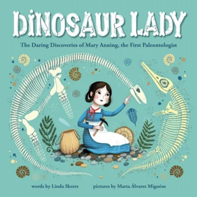 Dinosaur Lady: The Daring Discoveries of Mary Anning, the first Paleontologist