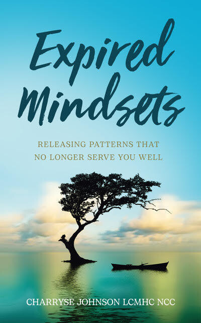 Expired Mindsets: Releasing Patterns That No Longer Serve You Well by Charryse Johnson