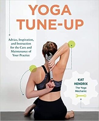 Yoga Tune-Up - Advice, Inspiration, and Instruction... by Kat Hendrix Yoga Tune-Up - Advice, Inspiration, and Instruction... by Kat Hendrix