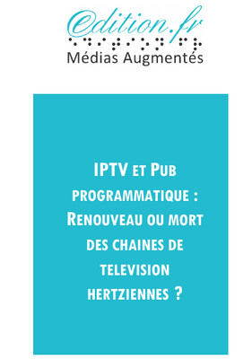 IPTV et Pub programmatique: renouveau ou mort des chaînes de télévision hertziennes?