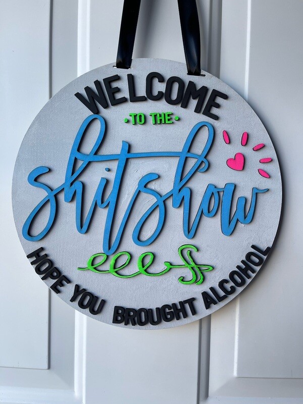 Welcome to the shitshow hope you brought alcohol Hanging Sign