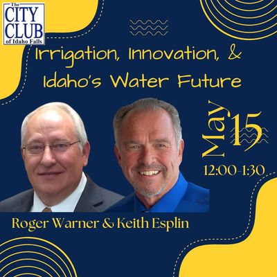 May 15 – “Irrigation, Innovation, and Idaho’s Water Future”