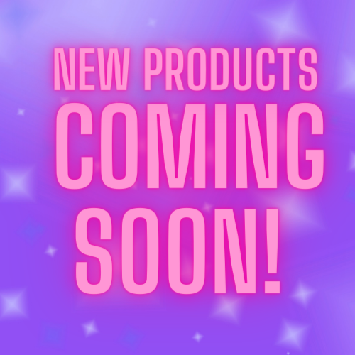 New Products - COMING SOON!