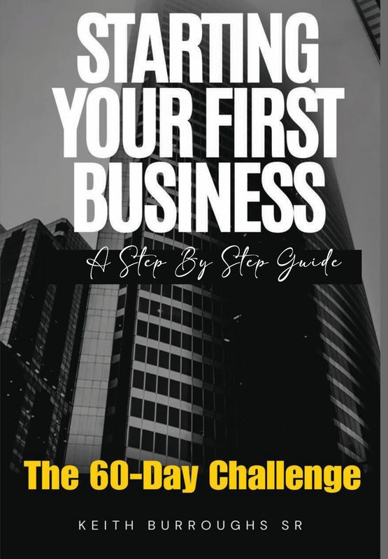 Starting Your First Business - The 60-Day Challenge A Step By Step Guide