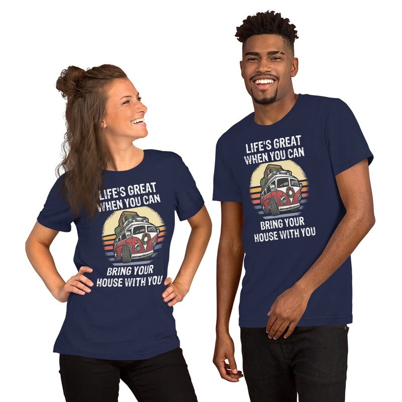 Life&#39;s Great when you can Bring your House with you - T-SHIRT