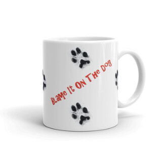 "Blame It On The Dog"- 11 oz Mug