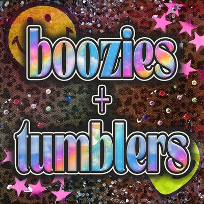 BOOZIES + TUMBLERS