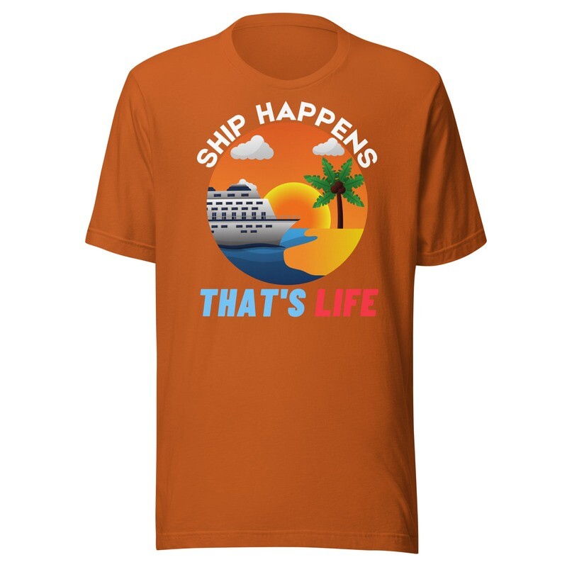 Ship Happens, That&#39;s Life Unisex Cruise T-Shirt