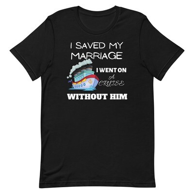 I Saved My Marriage Unisex Cruise T-shirt, Color: Black, Size: XS