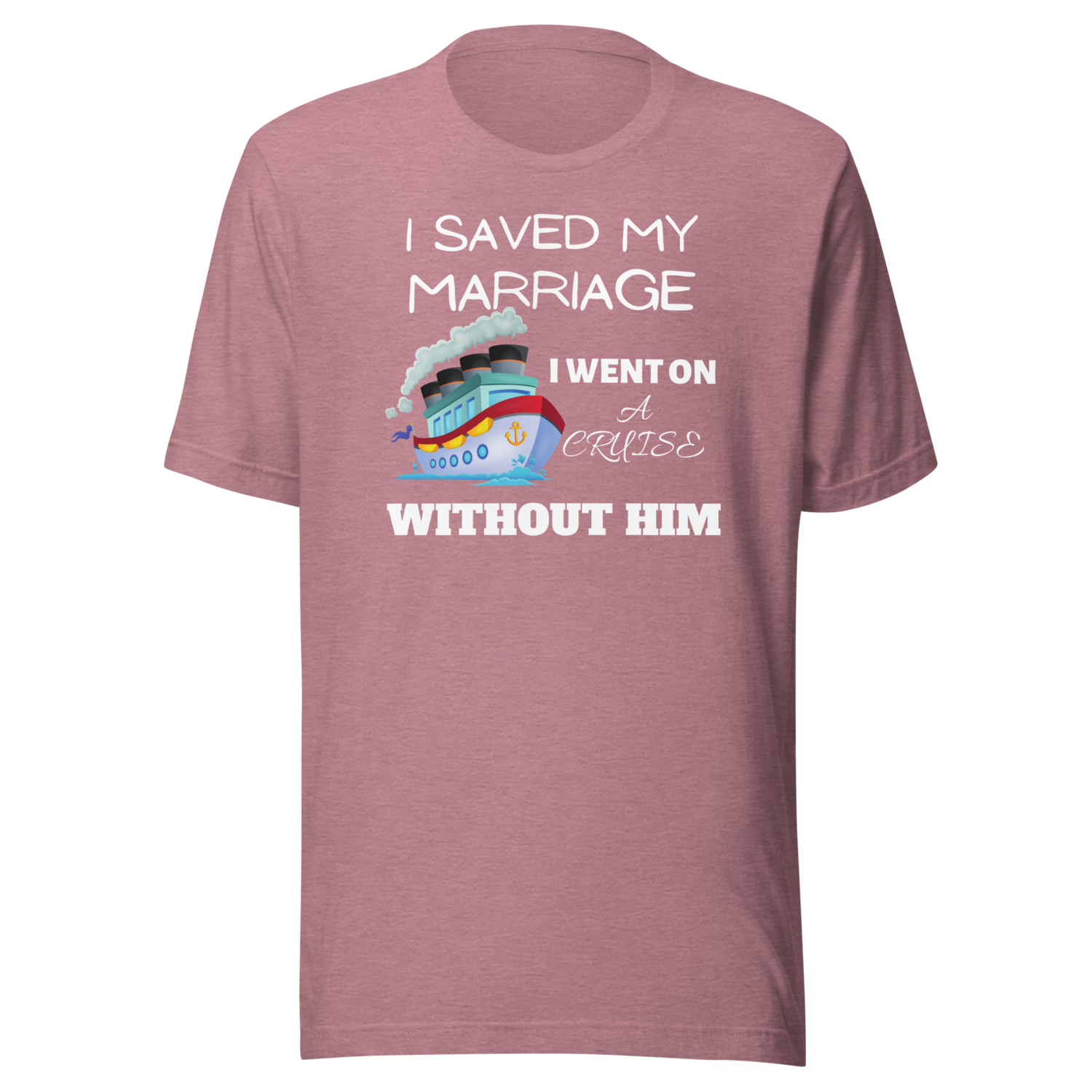 I Saved My Marriage Unisex Cruise T-shirt