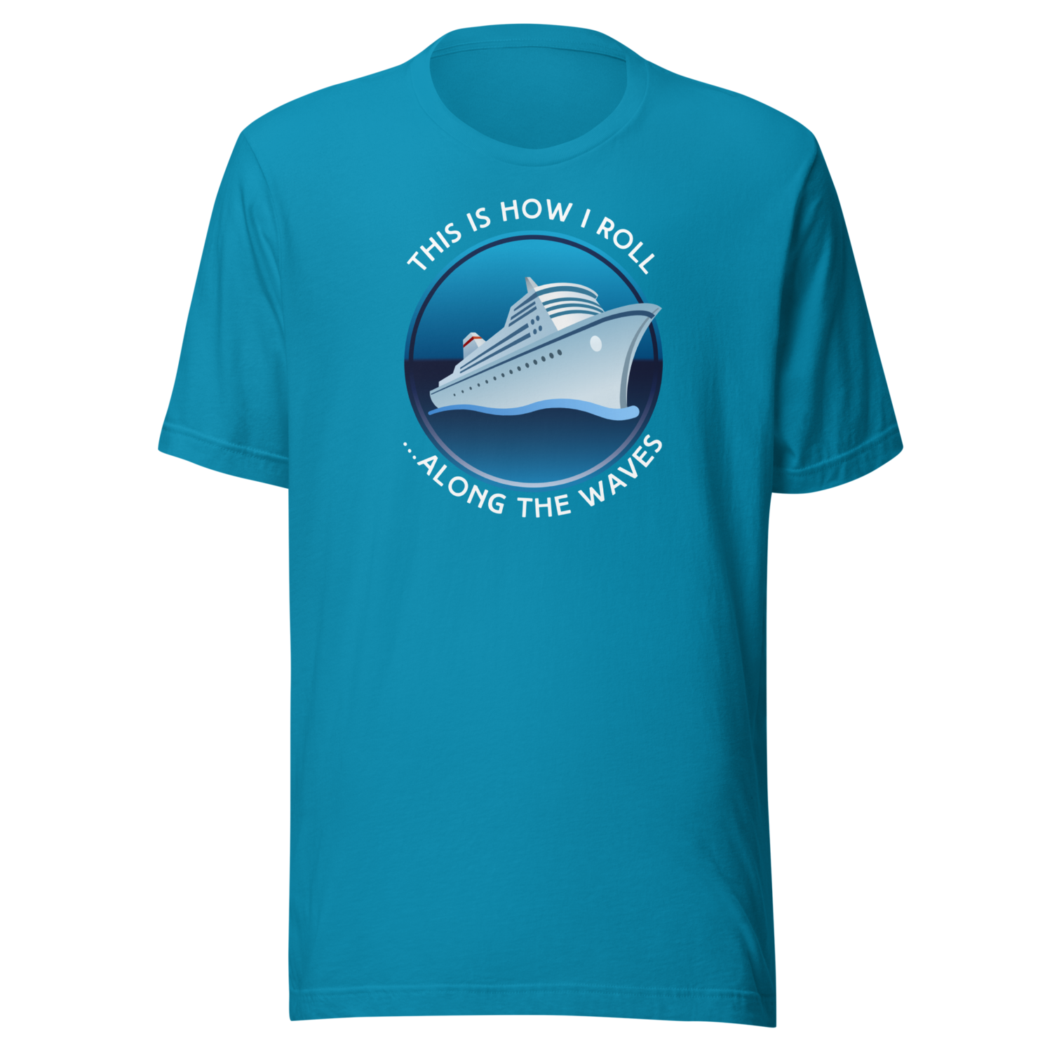 This is how I roll Unisex Cruise T-shirt