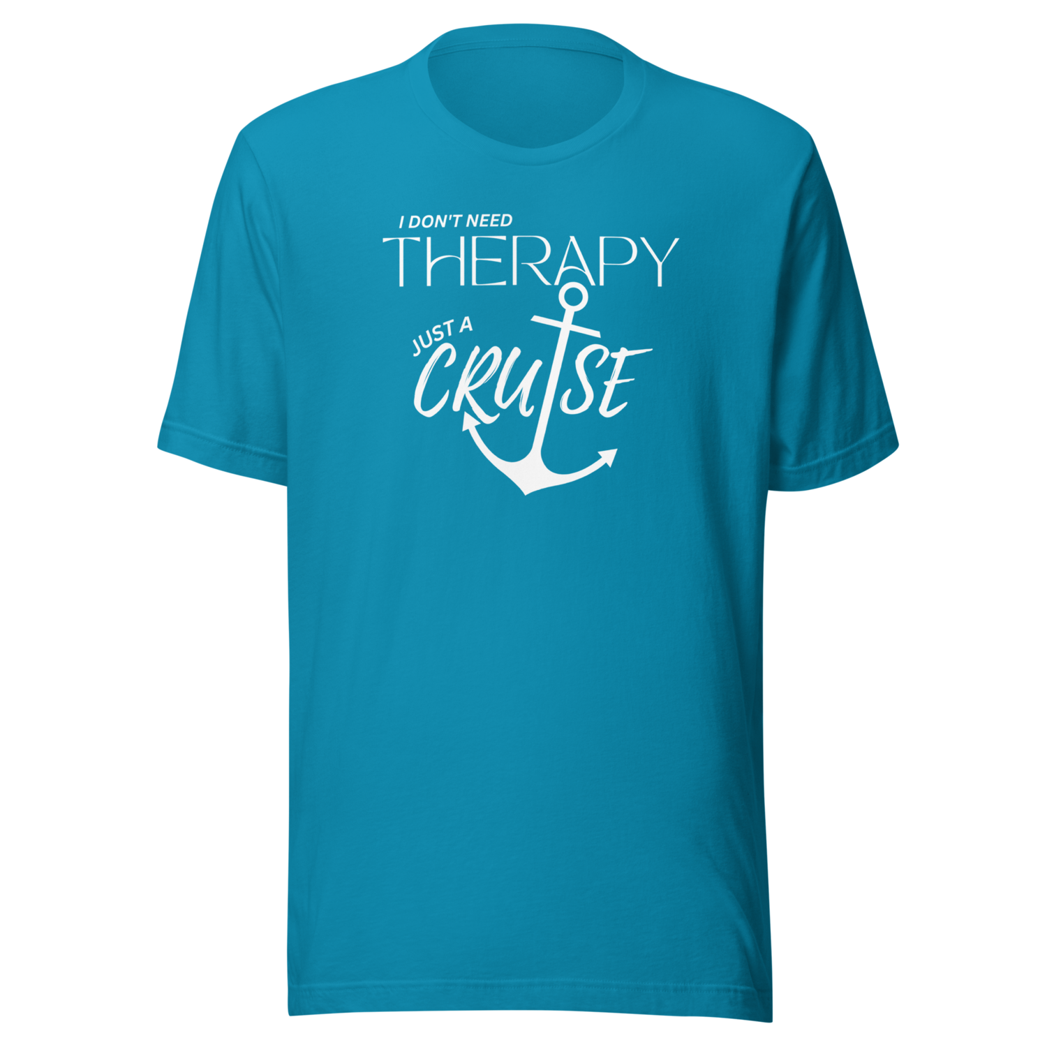 Don&#39;t need therapy Unisex Cruise T-shirt