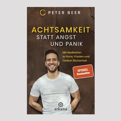 PETER BEER: Achtsamkeit statt Angst und Panik