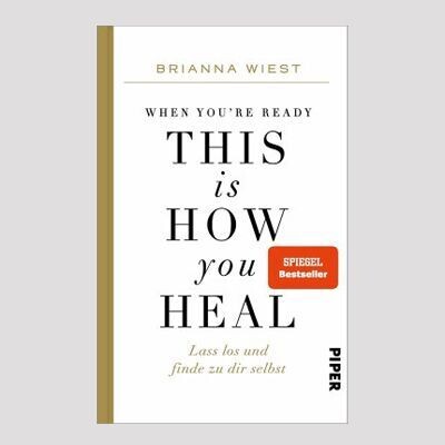 BRIANNA WIEST: When You’re Ready, This is How You Heal