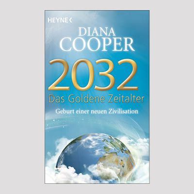 DIANA COOPER: 2032 – Das Goldene Zeitalter DIANA COOPER: 2032 – Das Goldene Zeitalter