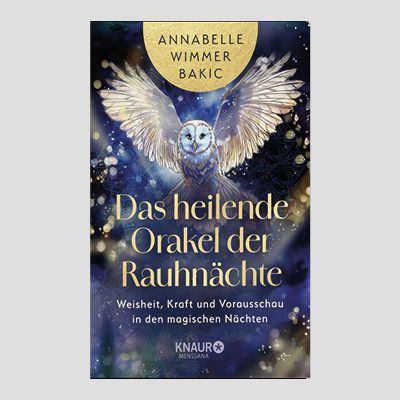 ANNABELLE WIMMER BAKIC: Das heilende Orakel der Rauhnächte