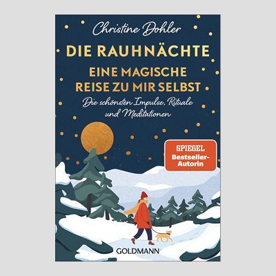 CHRISTINE DOHLER: Die Rauhnächte - Eine magische Reise zu mir selbst CHRISTINE DOHLER: Die Rauhnächte - Eine magische Reise zu mir selbst