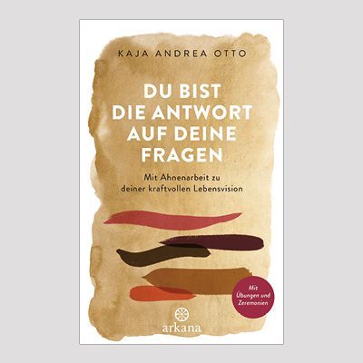 KAJA ANDREA OTTO: Du bist die Antwort auf deine Fragen KAJA ANDREA OTTO: Du bist die Antwort auf deine Fragen