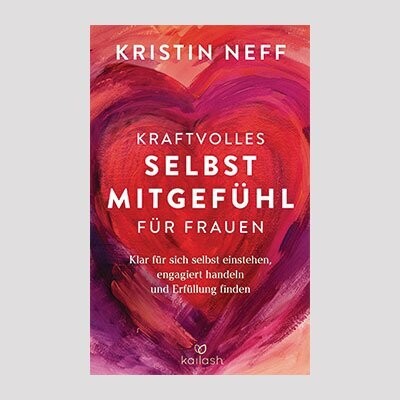 KRISTIN NEFF: Kraftvolles Selbstmitgefühl für Frauen