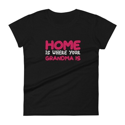 Home is where your grandma is T-shirt