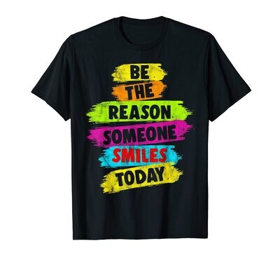 Be the reason someone smiles today T-shirt