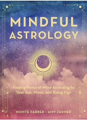 Mindful Astrology: Finding Peace of Mind According to Your Sun, Moon, and Rising Sign, Hardcover