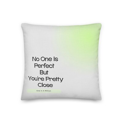 No One Is Perfect But You're Pretty Close Premium Pillow