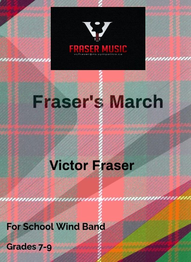 Fraser&#39;s March - By Victor Fraser. For Junior High Wind Band. Score, Parts, MP3. An intermediate difficulty concert march for school concert, community band performance, or ceremonial occasions.