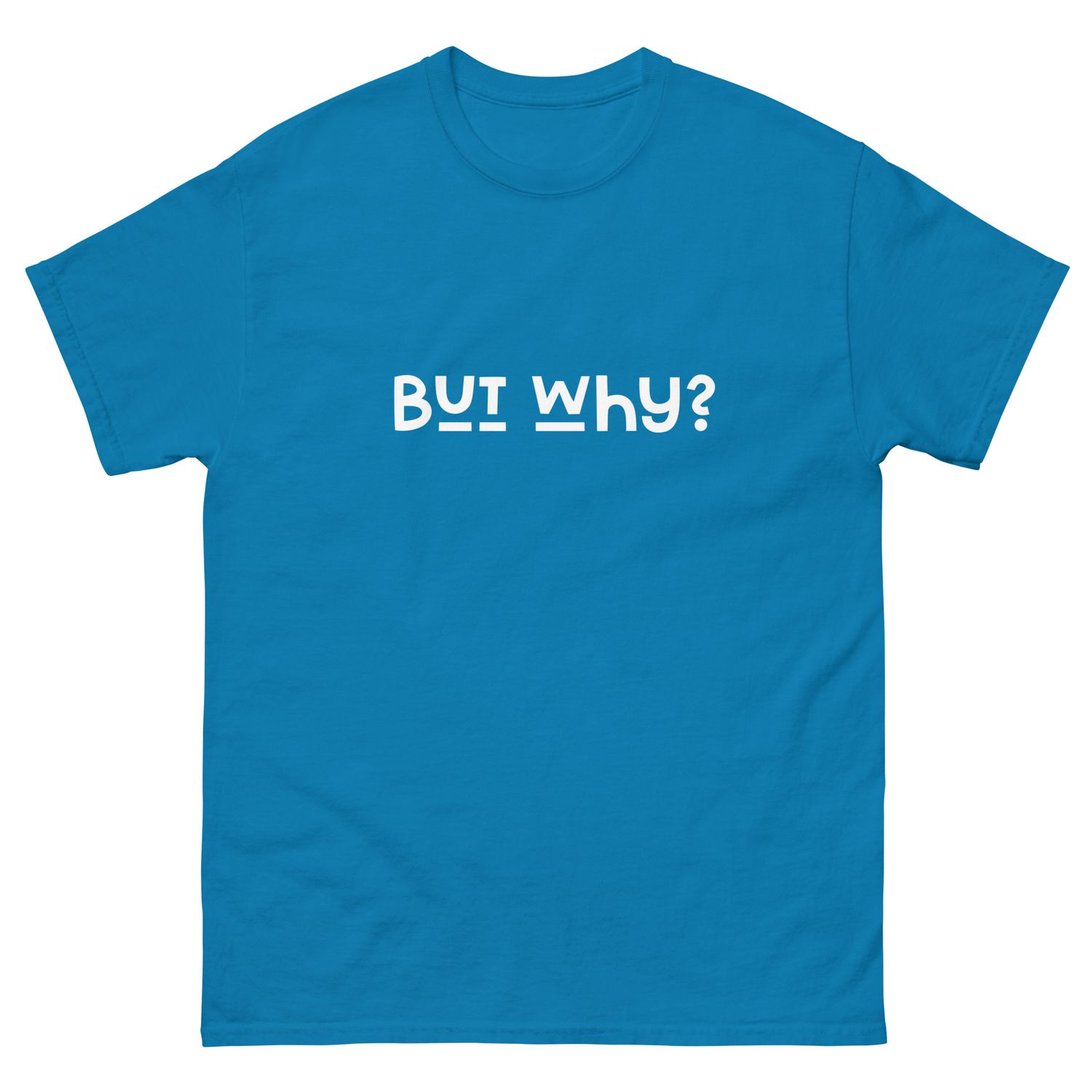 But Why? Unisex classic tee