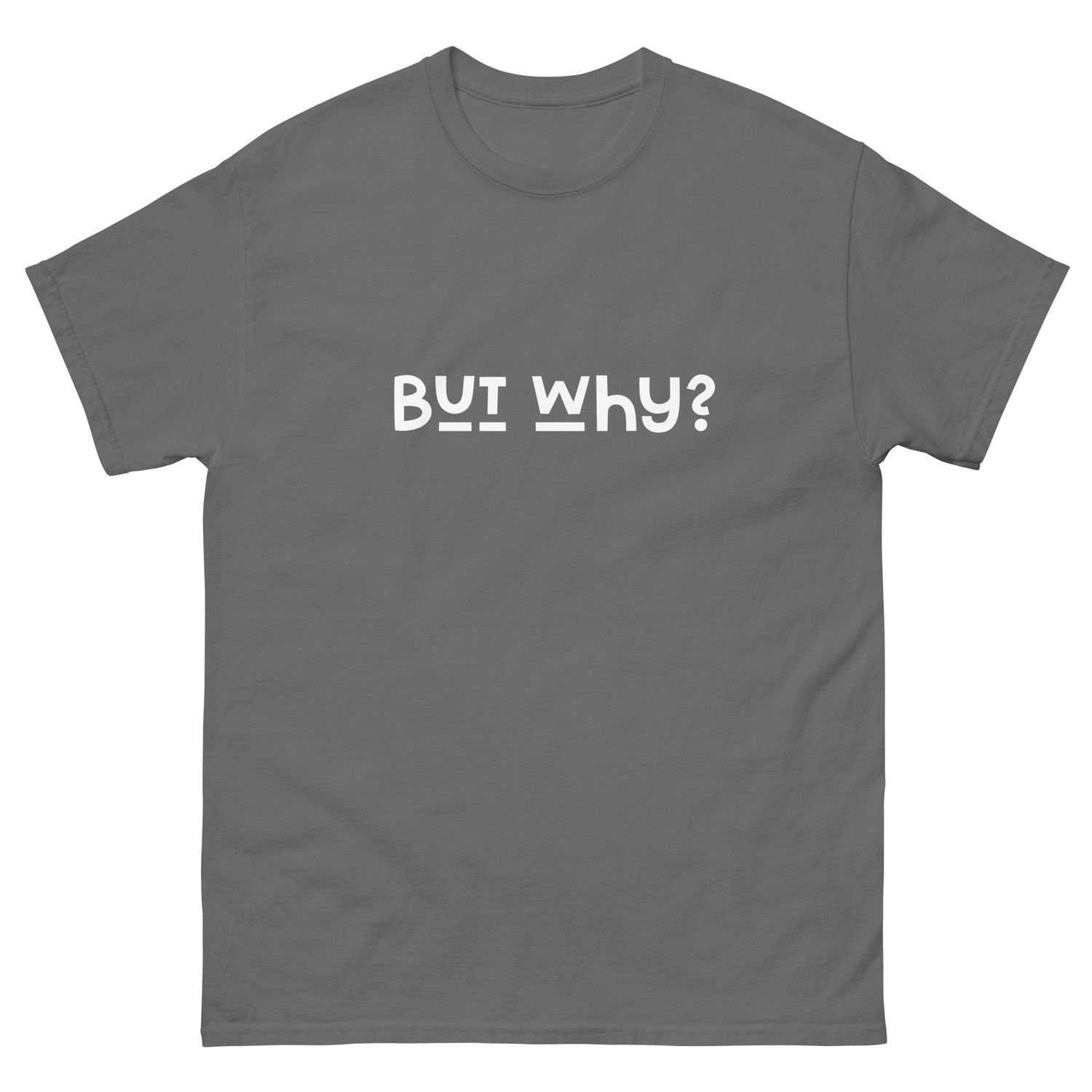 But Why? Unisex classic tee