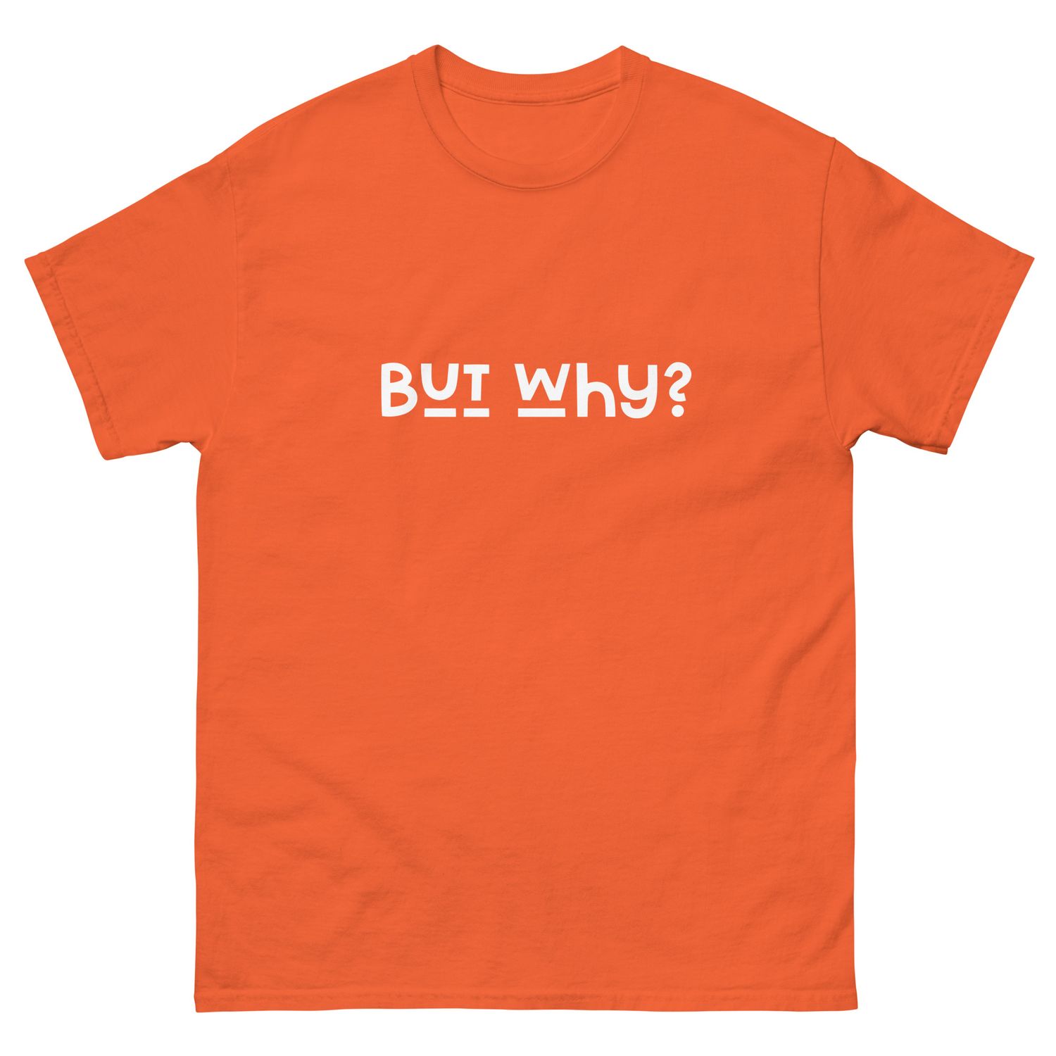 But Why? Unisex classic tee