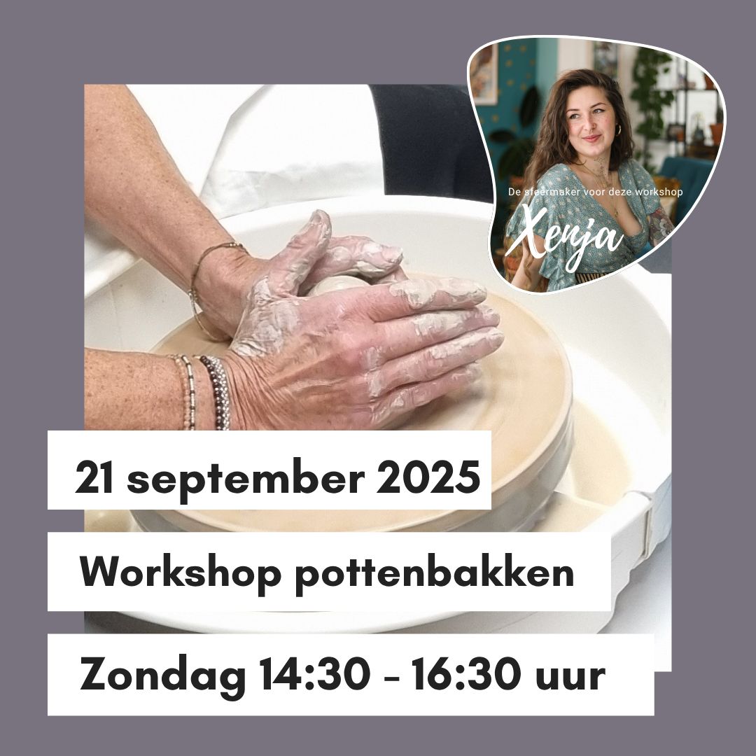 Workshop pottenbakken met Xenja Zondag 21 september 14:30 - 16:30 uur