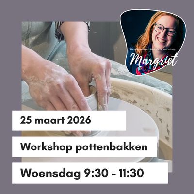 Workshop pottenbakken donderdag 25 maart 9:30 - 11:30 uur Workshop pottenbakken donderdag 25 maart 9:30 - 11:30 uur