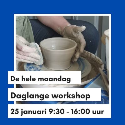 Daglange Workshop pottenbakken Maandag 25 januari 10:00 - 16:00 uur Daglange Workshop pottenbakken Maandag 25 januari 10:00 - 16:00 uur