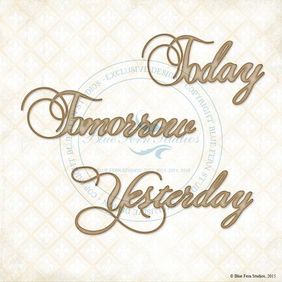 Today Tomorrow Yesterday Chipboard
