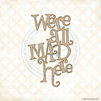 We're All Mad Here Chipboard