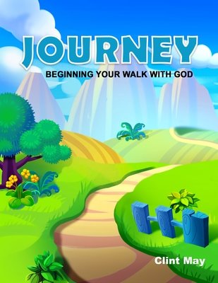The Journey: Beginning Your Walk With God