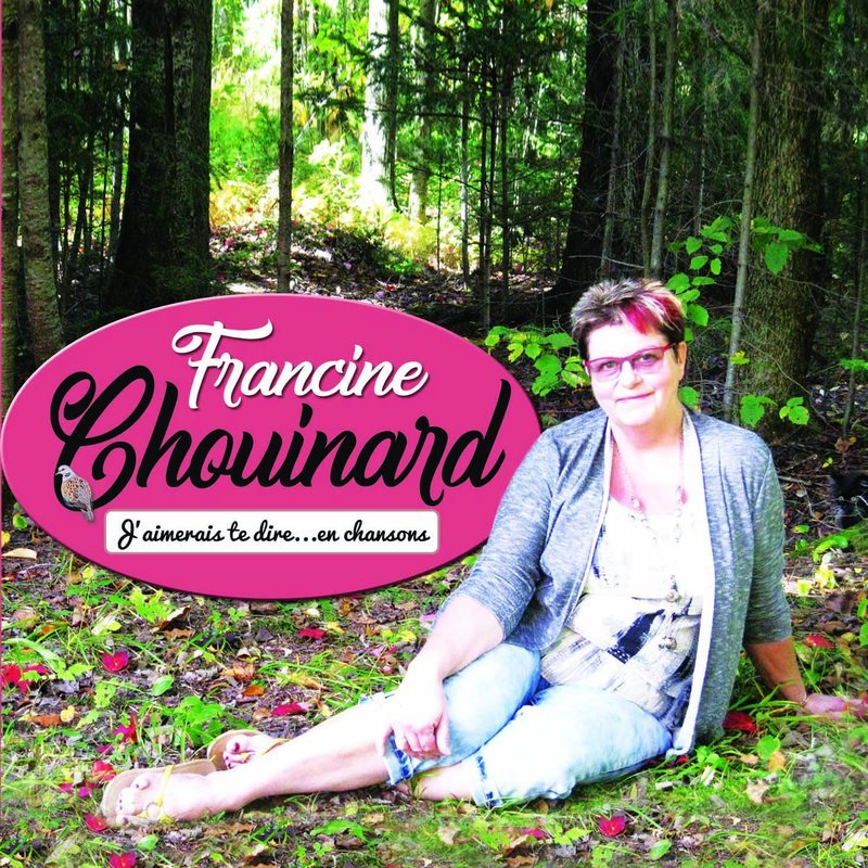 J&#39;aimerais te dire en chansons / Francine Chouinard