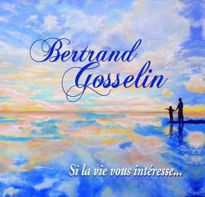 Si la vie vous intéresse... / Bertrand Gosselin