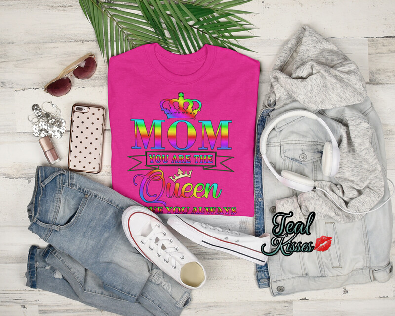 Mom You Are The Queen