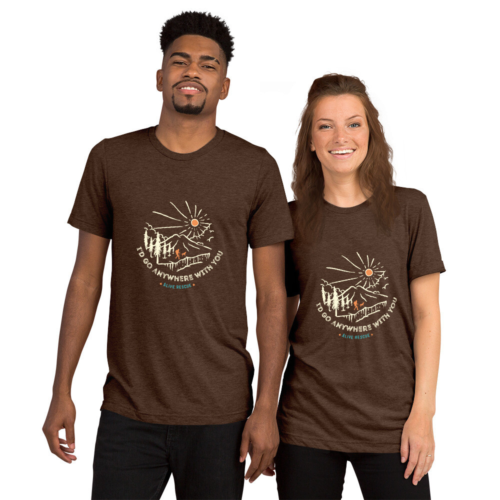 &quot;I&#39;d Go Anywhere With You&quot;  Short sleeve t-shirt